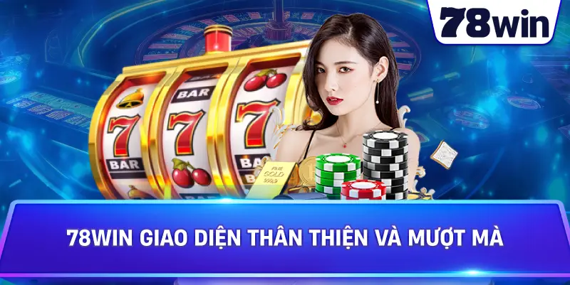 78Win giao diện thân thiện và mượt mà 