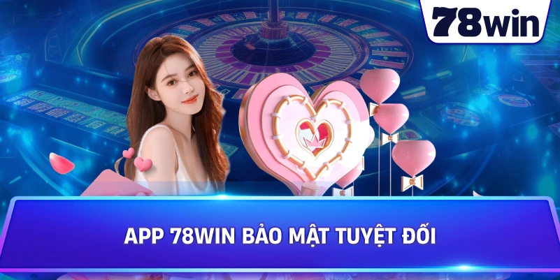 App 78WIN bảo mật tuyệt đối 