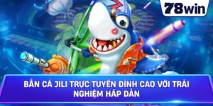 Bắn Cá JILI Trực Tuyến Đỉnh Cao Với Trải Nghiệm Hấp Dẫn
