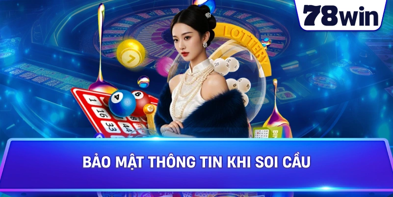 Bảo mật thông tin khi soi cầu