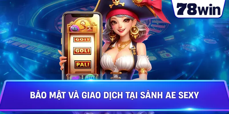 Bảo mật và giao dịch tại Sảnh AE Sexy