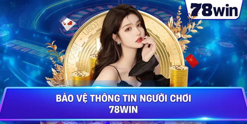 Bảo vệ thông tin người chơi 78WIN