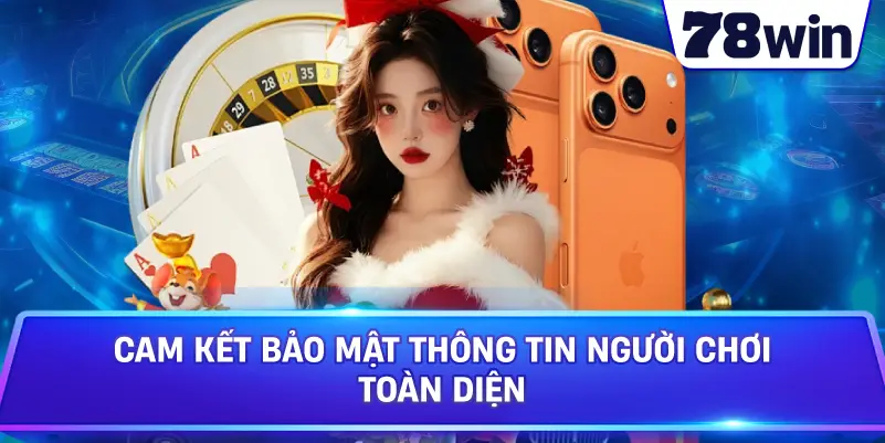 Cam kết bảo mật thông tin người chơi toàn diện