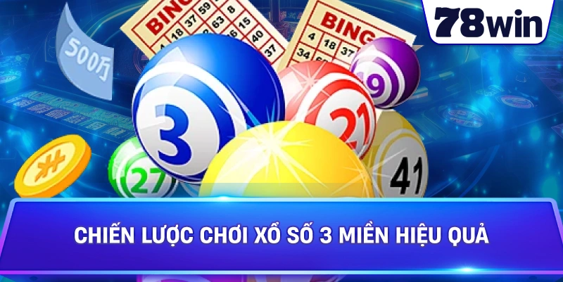 Chiến lược chơi Xổ Số 3 Miền hiệu quả