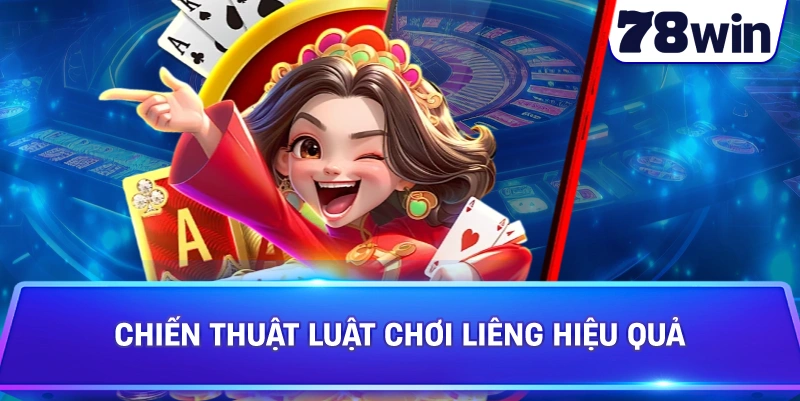 Chiến thuật Luật Chơi Liêng hiệu quả 