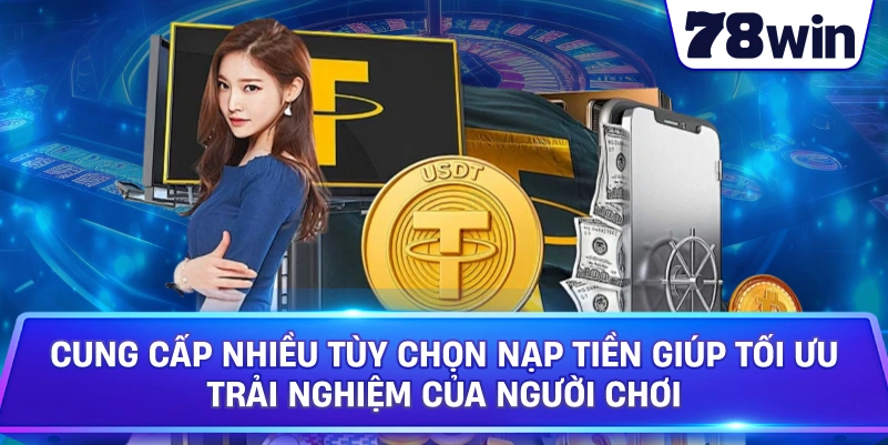 Các bí quyết giúp nạp tiền tại 78WIN hiệu quả hơn.