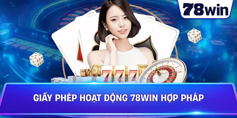 Giấy Phép Hoạt Động 78WIN hợp pháp