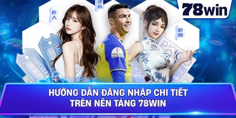 Hướng dẫn đăng nhập chi tiết trên nền tảng 78WIN