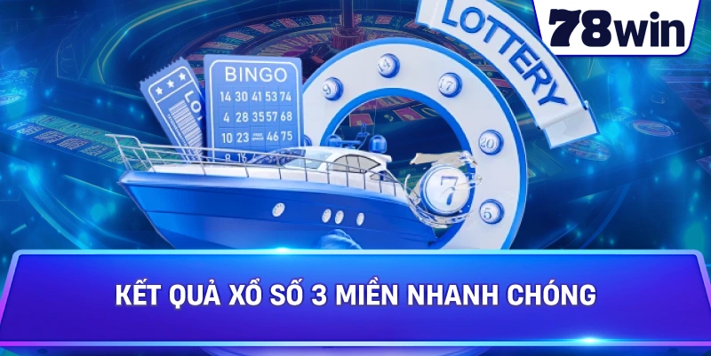 Kết quả Xổ Số 3 Miền nhanh chóng