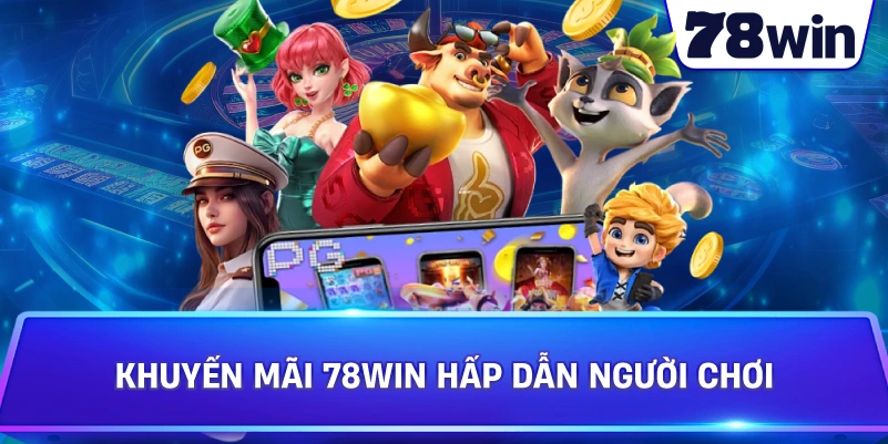 Khuyến Mãi 78WIN hấp dẫn người chơi