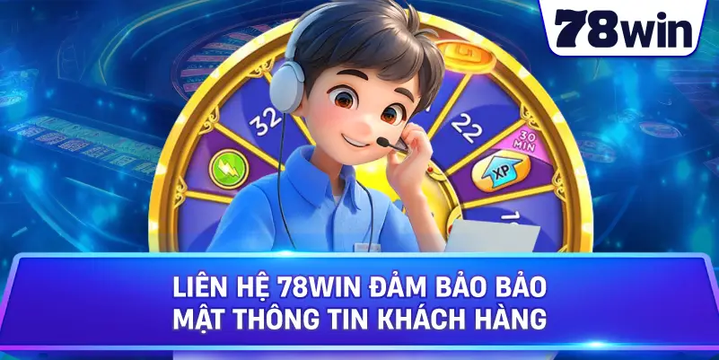Liên Hệ 78WIN đảm bảo bảo mật thông tin khách hàng