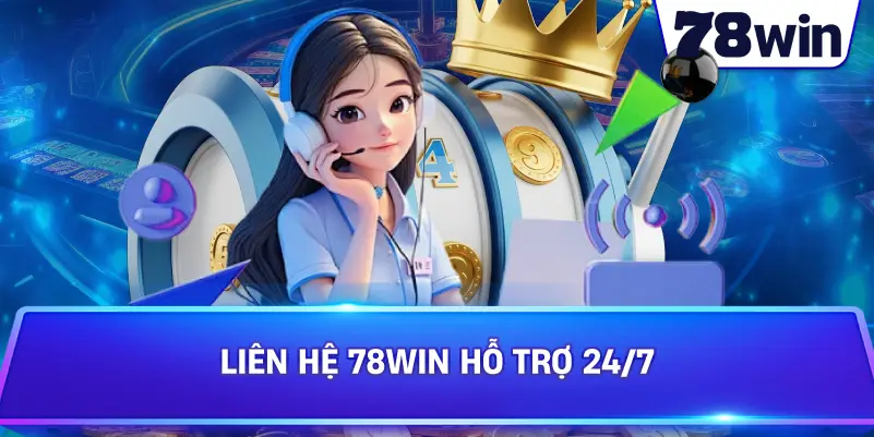 Liên Hệ 78WIN hỗ trợ 24/7