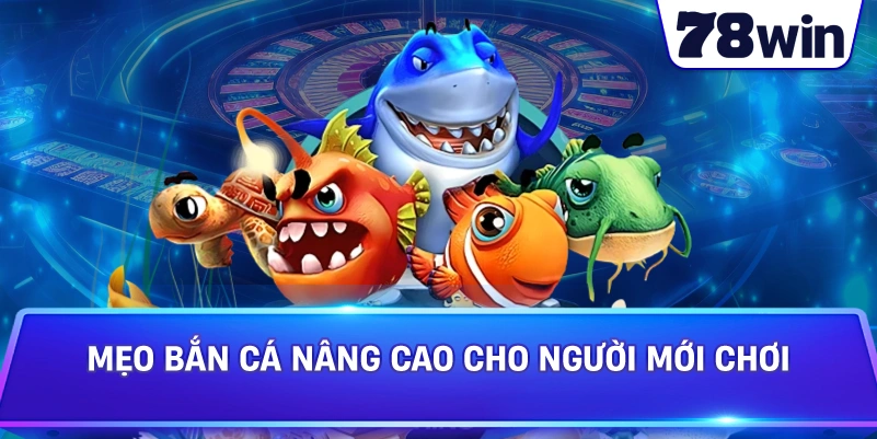 Mẹo Bắn Cá nâng cao cho người mới chơi