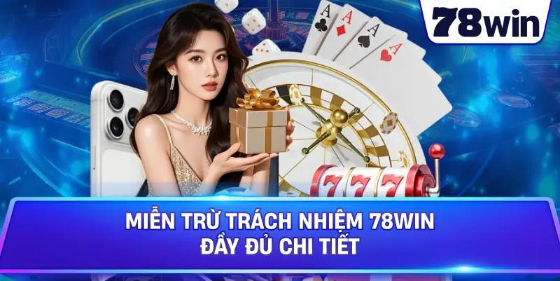 Miễn Trừ Trách Nhiệm 78WIN đầy đủ chi tiết