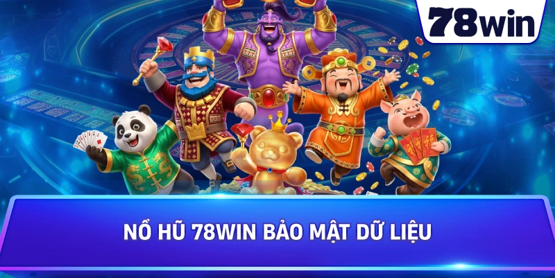 Nổ Hũ 78WIN bảo mật dữ liệu