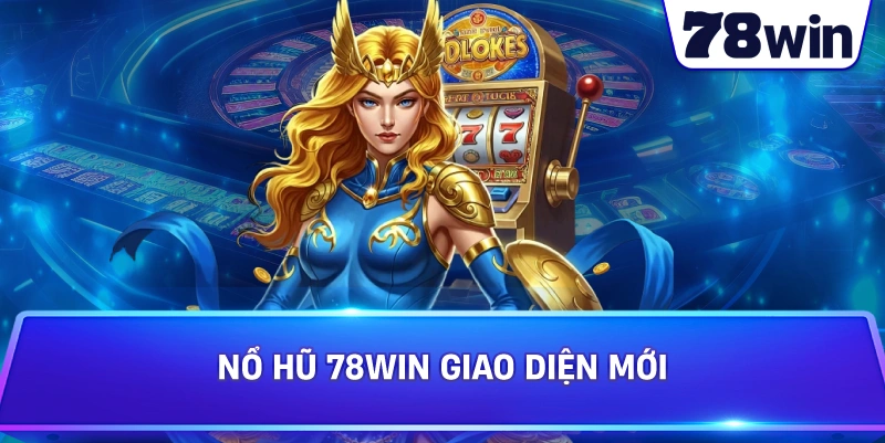 Nổ Hũ 78WIN giao diện mới