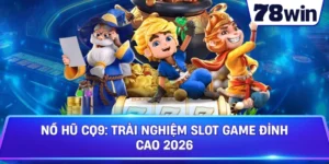 Nổ Hũ CQ9: Trải Nghiệm Slot Game Đỉnh Cao 2026
