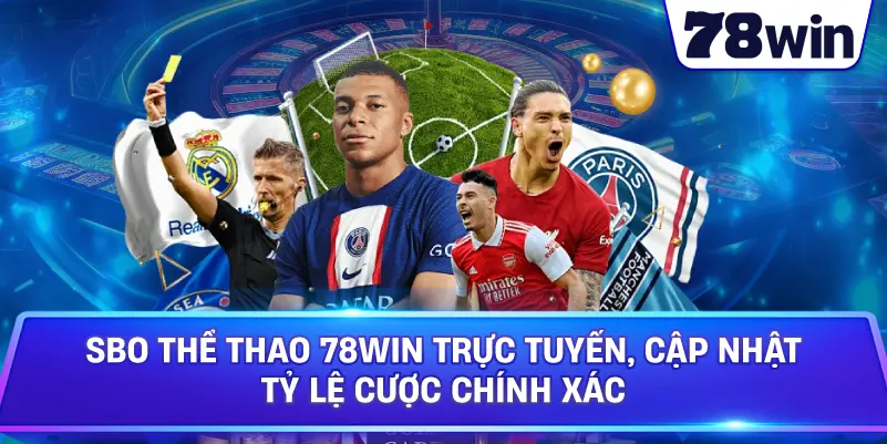 SBO Thể Thao 78WIN trực tuyến, cập nhật tỷ lệ cược chính xác