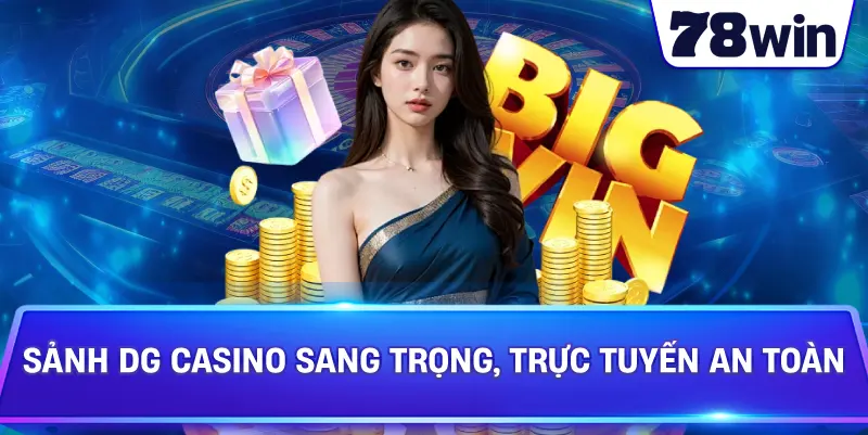 Sảnh DG Casino sang trọng, trực tuyến an toàn 