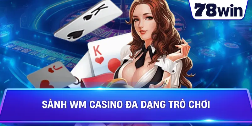 Sảnh WM Casino đa dạng trò chơi