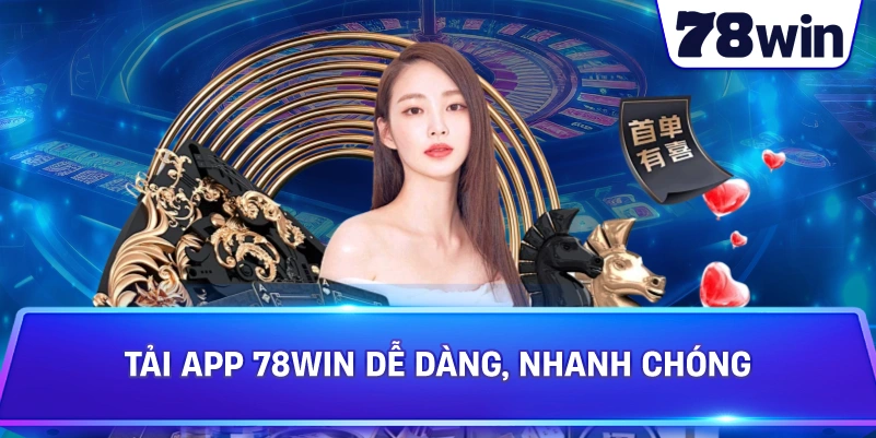 Tải App 78WIN dễ dàng, nhanh chóng