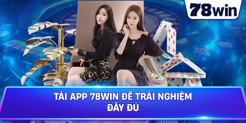 Tải App 78WIN để trải nghiệm đầy đủ 