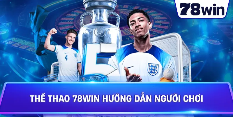 Thể Thao 78WIN hướng dẫn người chơi