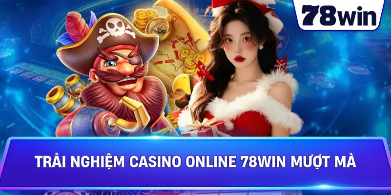 Trải nghiệm Casino online 78WIN mượt mà