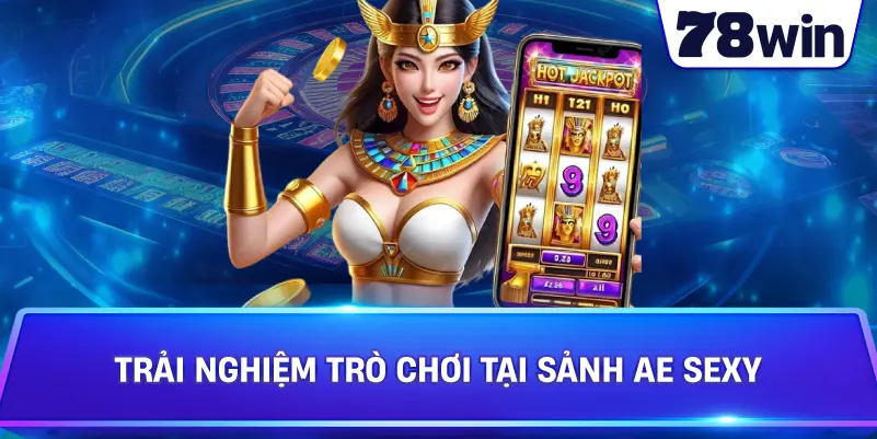 Trải nghiệm trò chơi tại Sảnh AE Sexy
