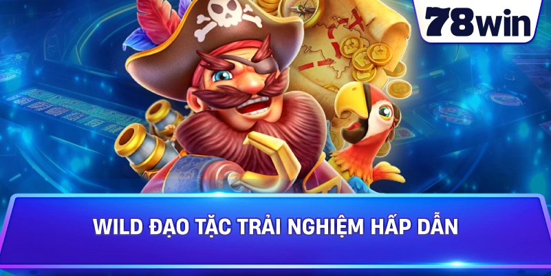 Wild Đạo Tặc trải nghiệm hấp dẫn