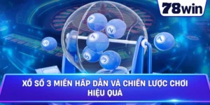 Xổ Số 3 Miền Hấp Dẫn Và Chiến Lược Chơi Hiệu Quả