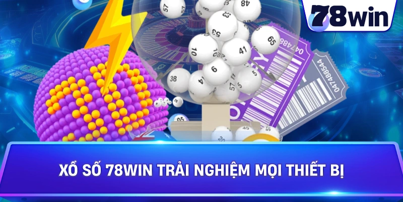 Xổ Số 78WIN trải nghiệm mọi thiết bị