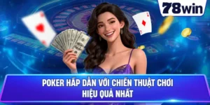 Poker Hấp Dẫn Với Chiến Thuật Chơi Hiệu Quả Nhất 2026